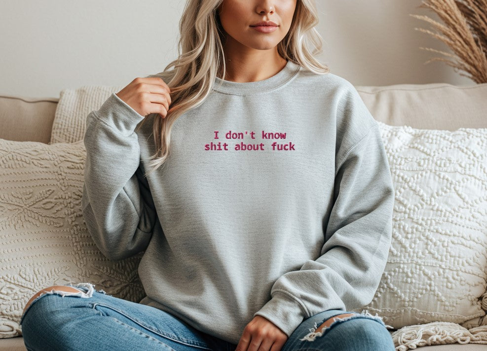 I Don't Know....Embroidered Sweatshirt