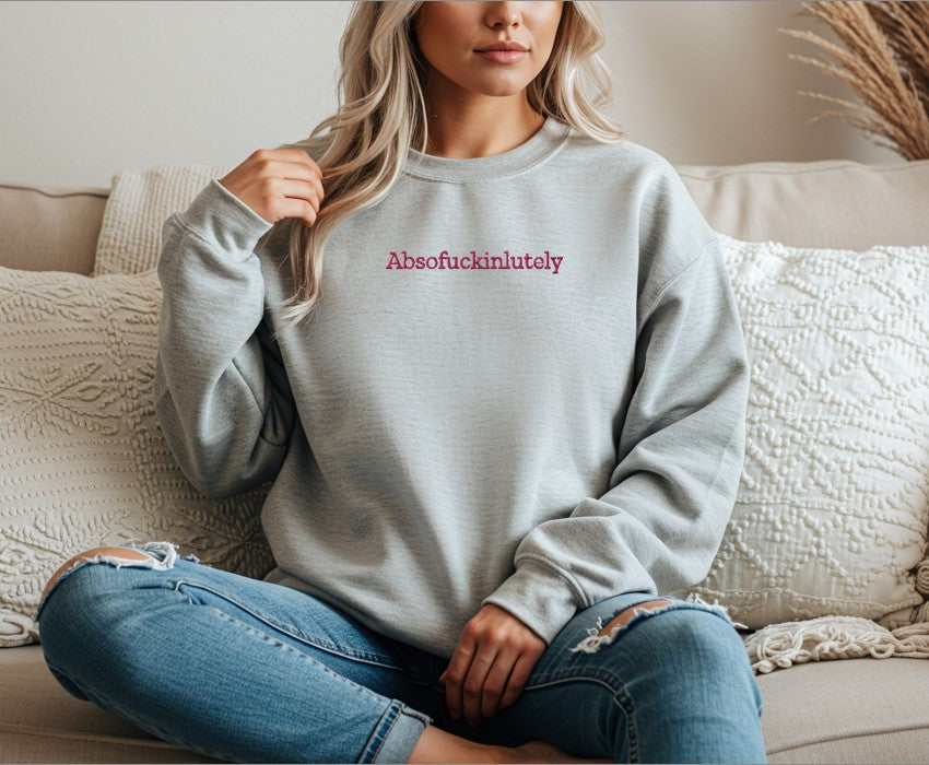 Absofuckinlutely Embroidered Sweatshirt