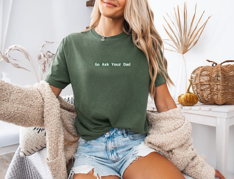 Go Ask Your Dad Printed Comfort Colors T-Shirt