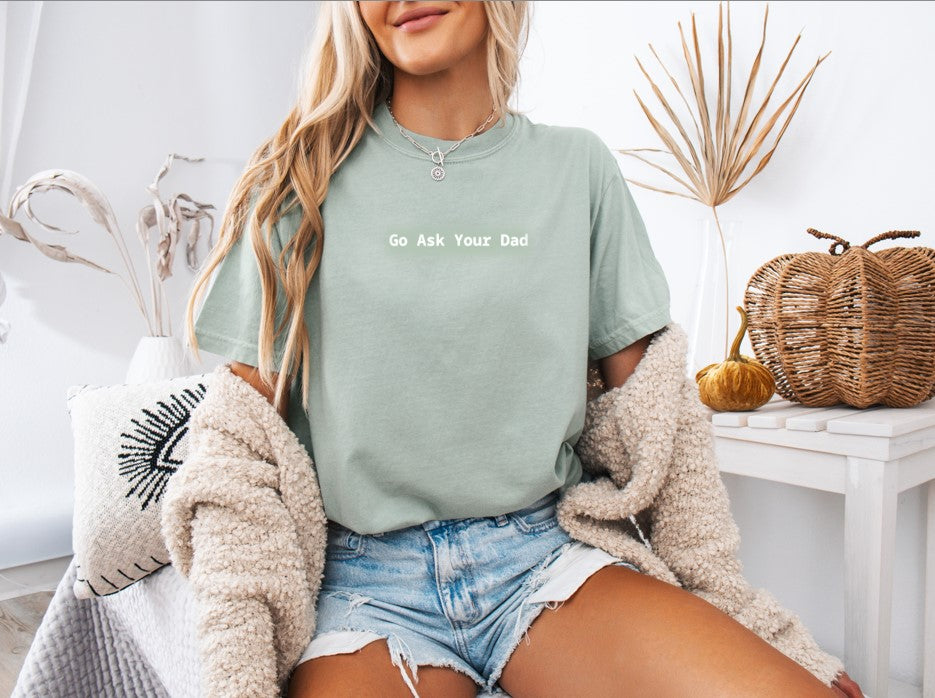 Go Ask Your Dad Printed Comfort Colors T-Shirt