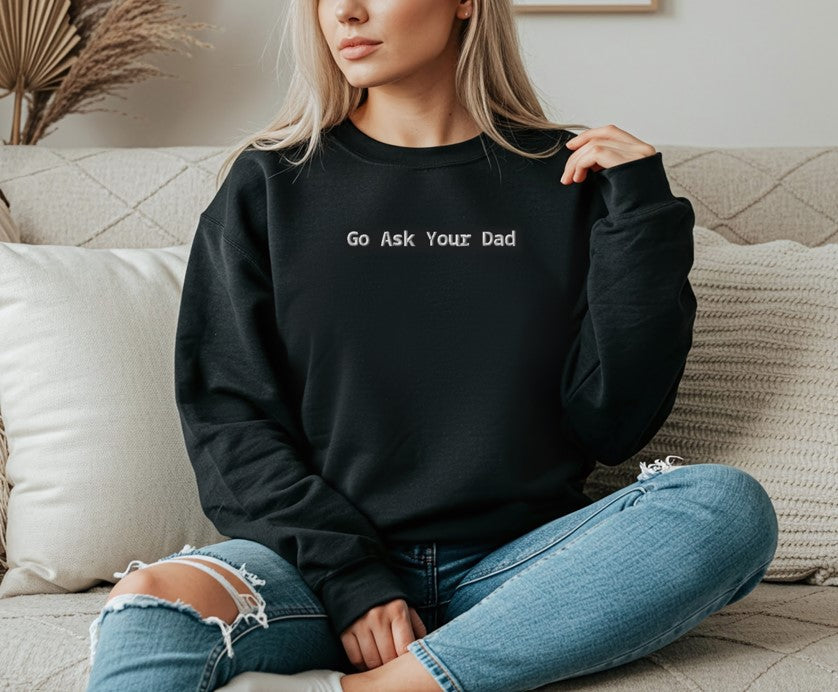 Go Ask Your Dad Embroidered Sweatshirt
