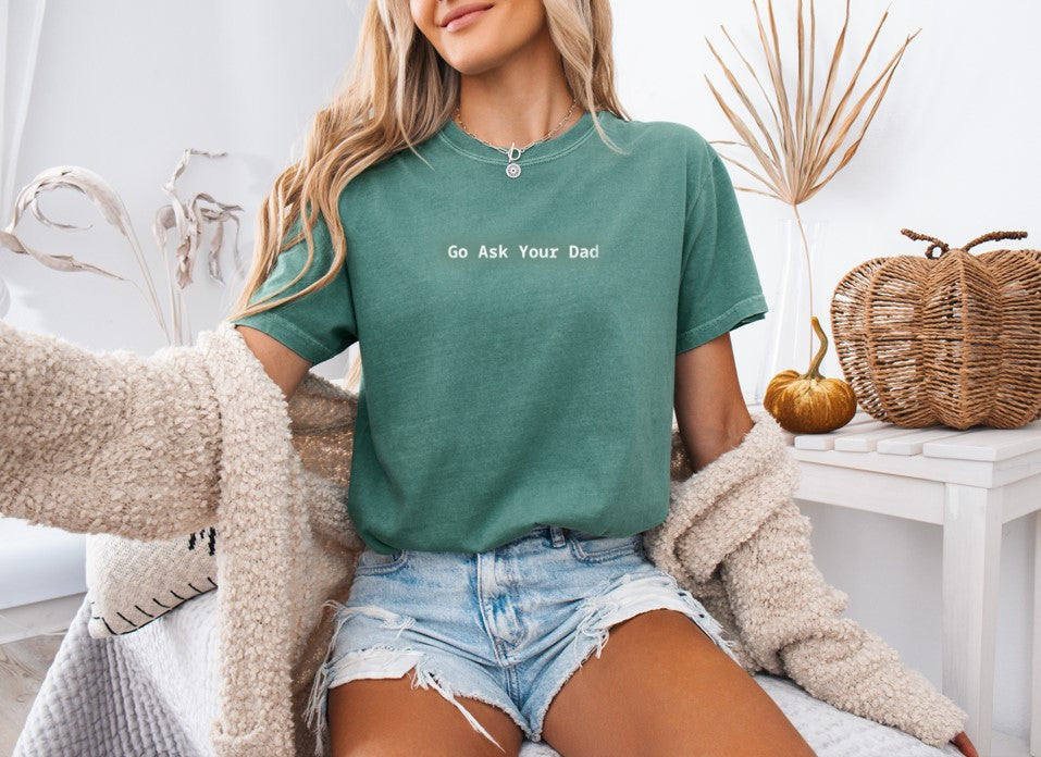 Go Ask Your Dad Printed Comfort Colors T-Shirt